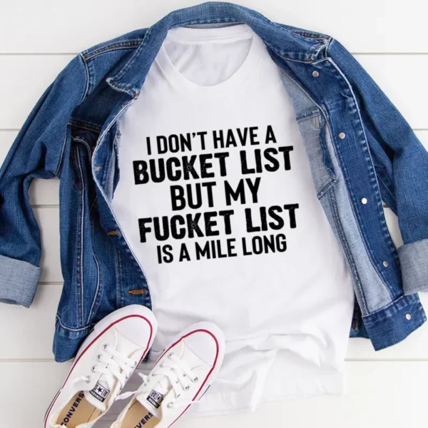 I Don't Have A Bucket List T-Shirt - Unique & Bold Statement Tee - Image 5