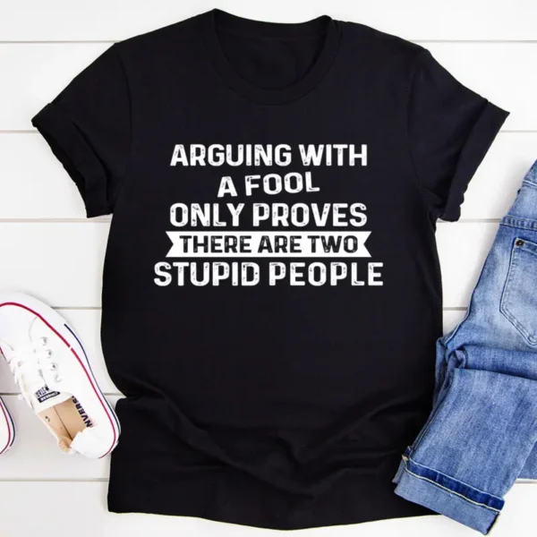 Arguing With A Fool T-Shirt