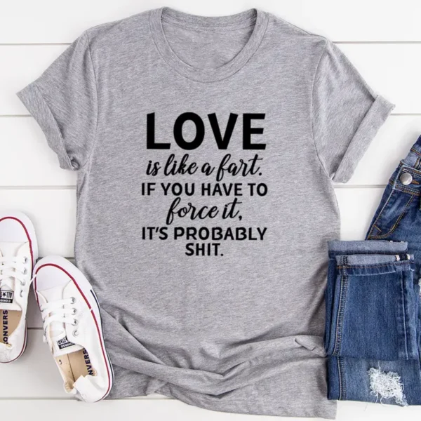 Love Is Like A Fart T-Shirt - Image 2