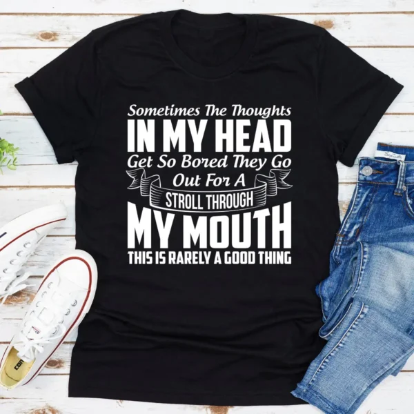 Sometimes The Thoughts In My Head Get So Bored They Go Out For A Stroll T-Shirt - Image 7