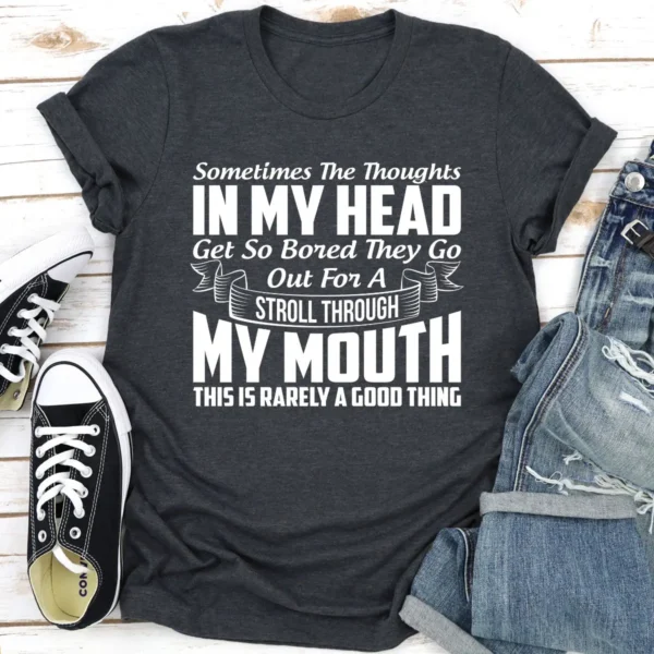 Sometimes The Thoughts In My Head Get So Bored They Go Out For A Stroll T-Shirt - Image 13