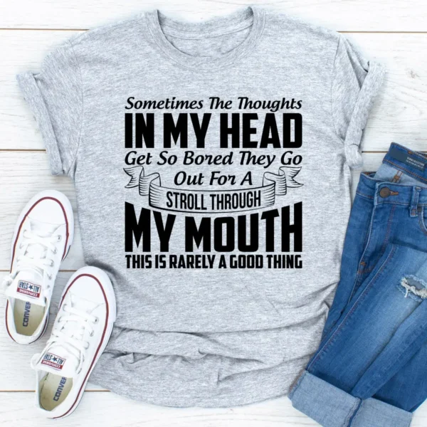 Sometimes The Thoughts In My Head Get So Bored They Go Out For A Stroll T-Shirt - Image 19