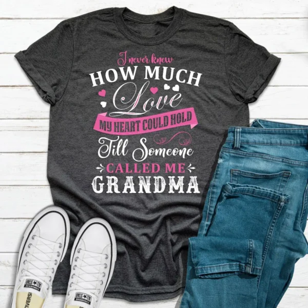 I Never Knew How Much Love My Heart Could Hold Till Someone Called Me Grandma T-Shirt - Image 13