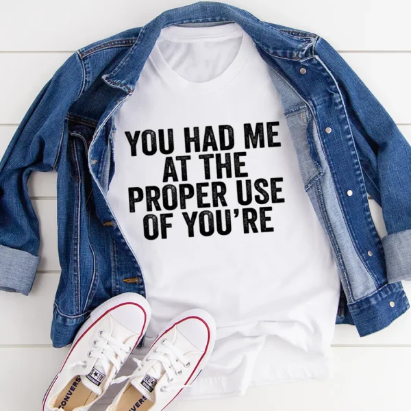 You Had Me At The Proper Use Of You're T-Shirt - Image 3