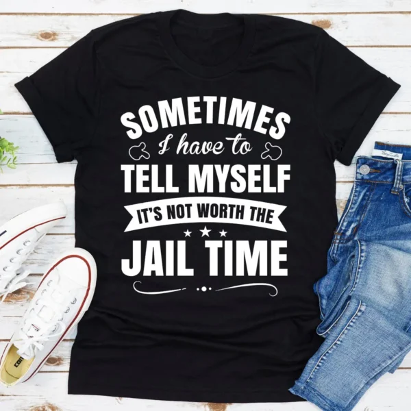 Sometimes I Have To Tell Myself T-Shirt