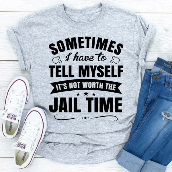 Sometimes I Have To Tell Myself T-Shirt - Image 7