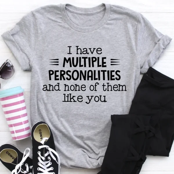 I Have Multiple Personalities T-Shirt