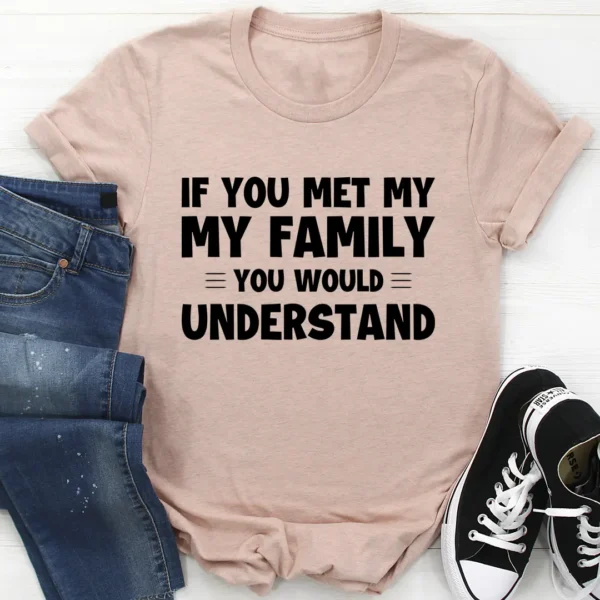 If You Met My Family T-Shirt