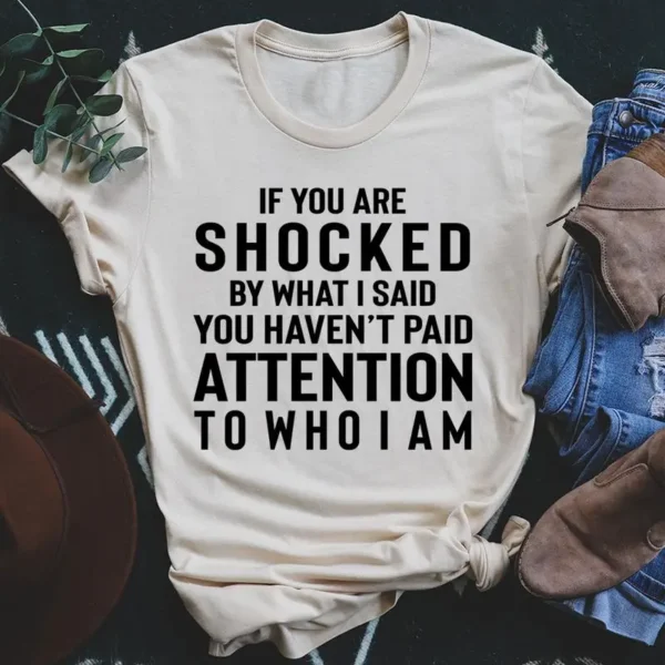 If You Are Shocked By What I Said T-Shirt - Image 4