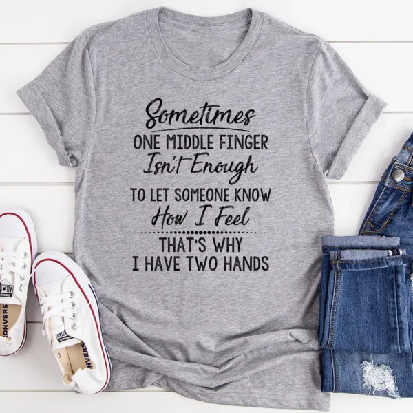 Sometimes One Middle Finger Is Not Enough T-Shirt - Image 2