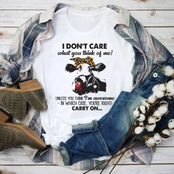 I Don't Care What You Think Of Me T-Shirt