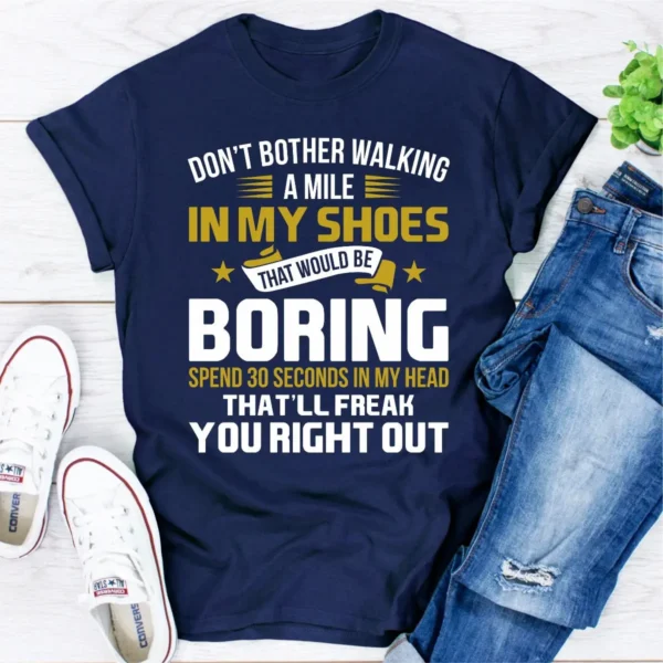 Don't Bother Walking a Mile in My Shoes T-Shirt - Image 7