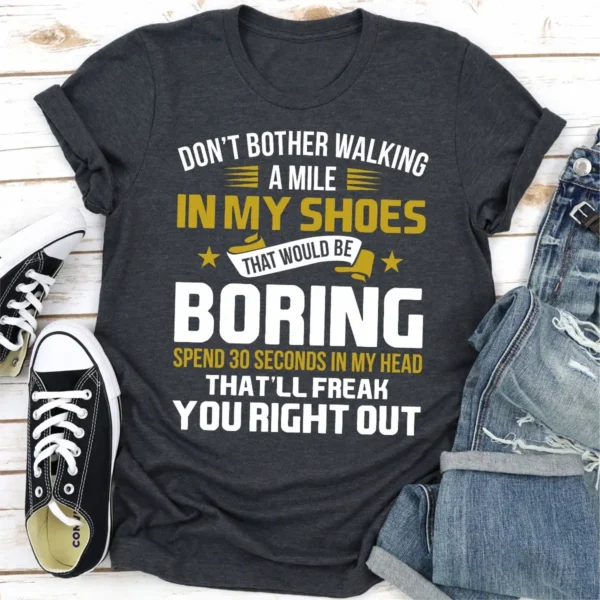 Don't Bother Walking a Mile in My Shoes T-Shirt - Image 13