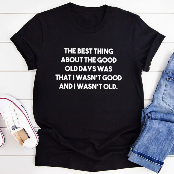 The Best Thing About The Good Old Days T-Shirt - Image 2