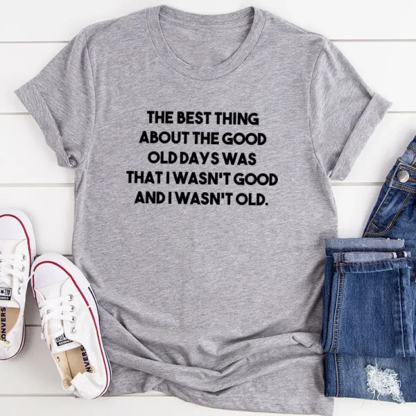 The Best Thing About The Good Old Days T-Shirt - Image 7