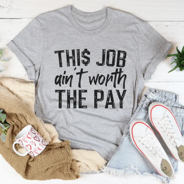 This Job Ain't Worth The Pay Tee - Image 5