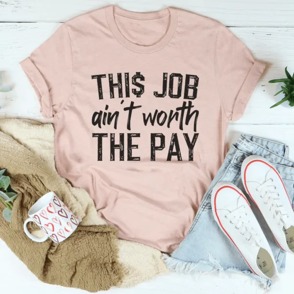 This Job Ain't Worth The Pay Tee - Image 7