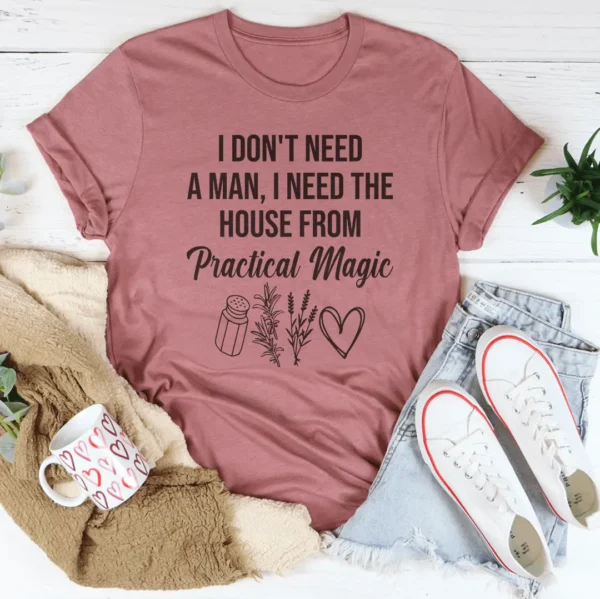 I Don't Need A Man, I Need The House From Practical Magic Tee - Image 4