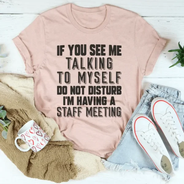 If You See Me Talking To Myself Do Not Disturb I'm Having A Staff Meeting Tee - Image 3