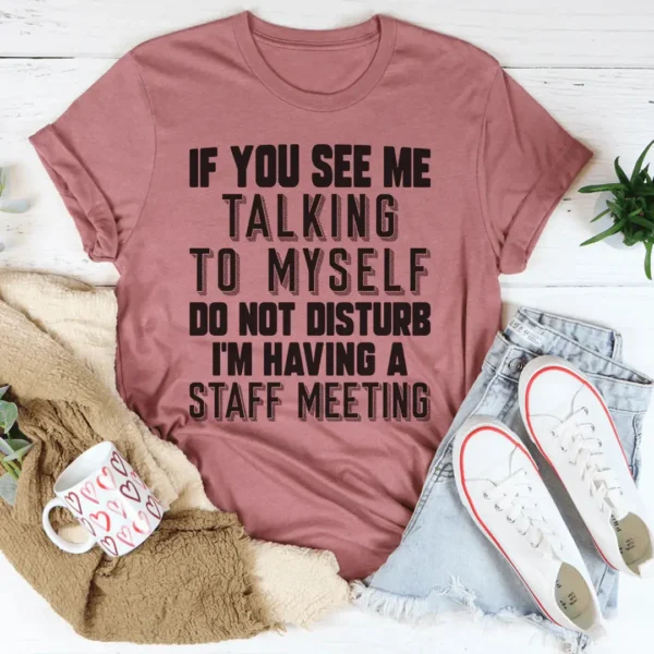 If You See Me Talking To Myself Do Not Disturb I'm Having A Staff Meeting Tee - Image 4