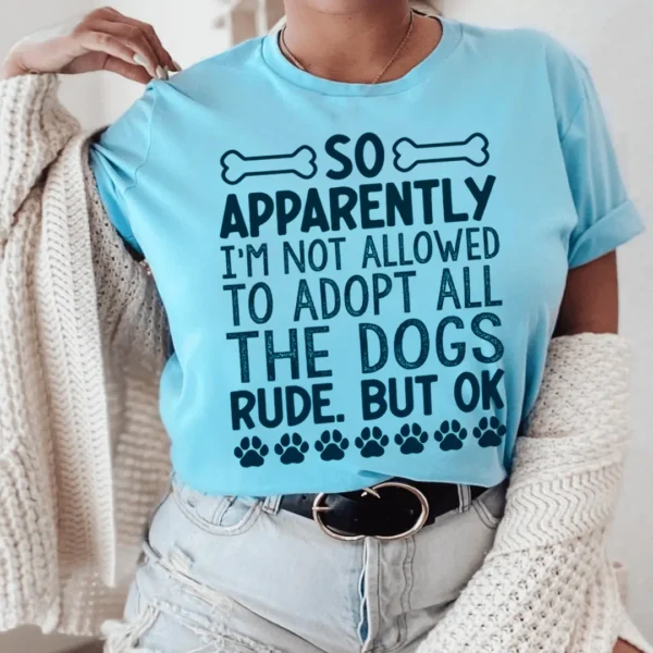 Not Allowed To Adopt All The Dogs Tee