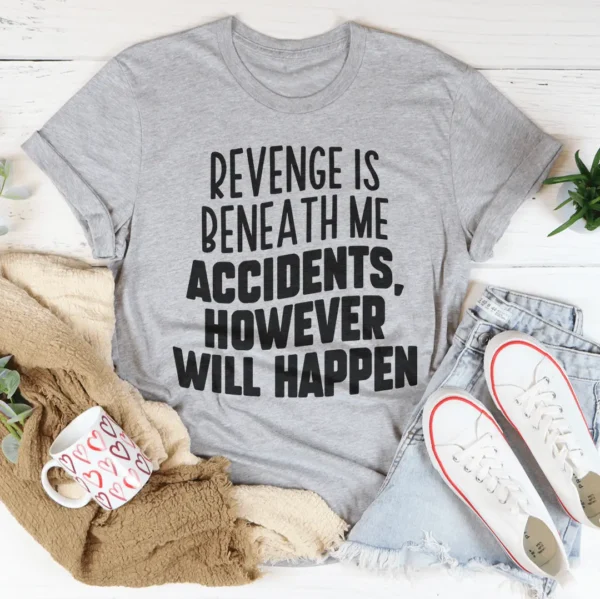 Revenge Is Beneath Me Accidents However Will Happen Tee - Image 2