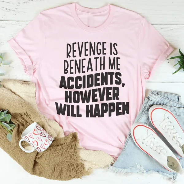 Revenge Is Beneath Me Accidents However Will Happen Tee - Image 4