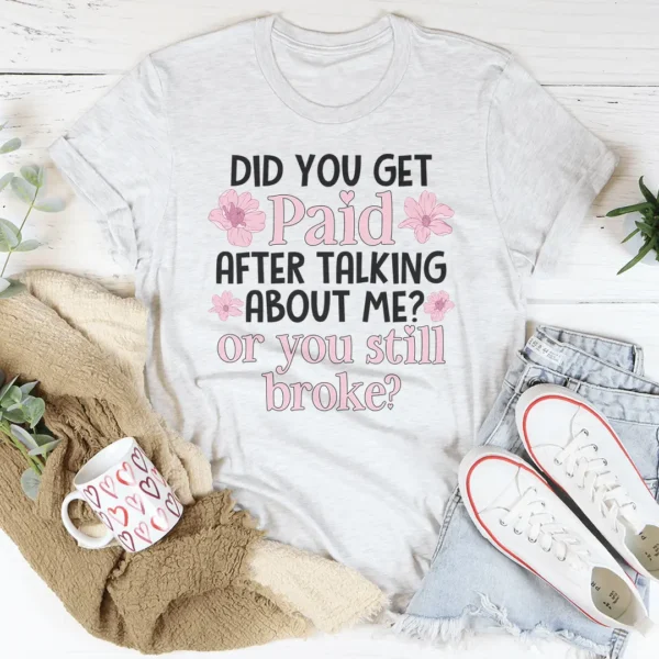 Did You Get Paid After Talking About Me Tee - Image 2