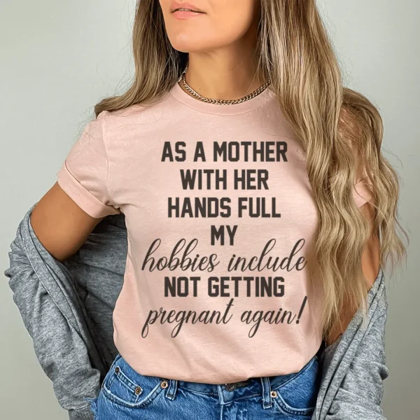 As A Mother With Her Hands Full Tee