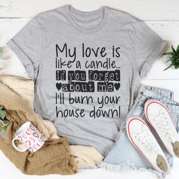 My Love Is Like A Candle Tee