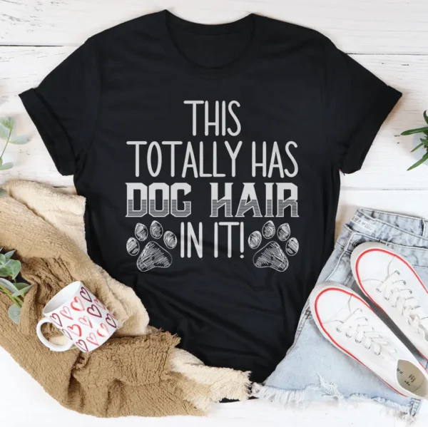 This Totally Has Dog Hair On It Tee